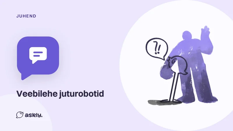 Juhend: veebilehe juturobotid, jutumulli ikoon ja Askly lind, kes esitab inimesele küsimuse