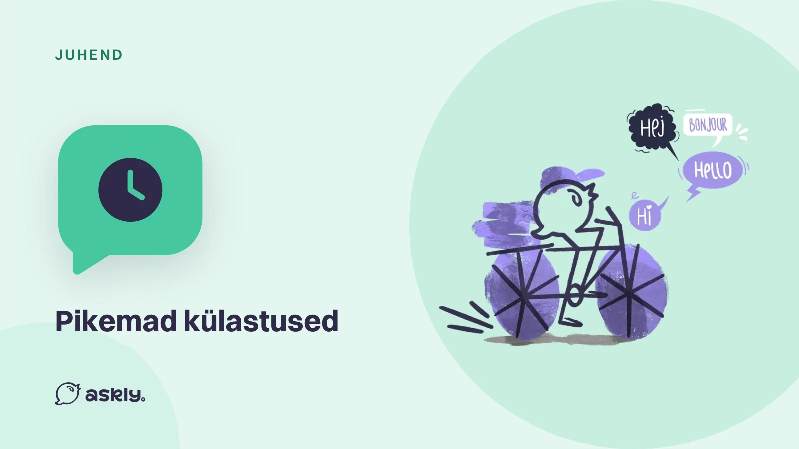 Juhend: pikemad külastused, kellaikoon jutumullis ja jalgrattal Askly lind, kes tervitab mitmes keeles