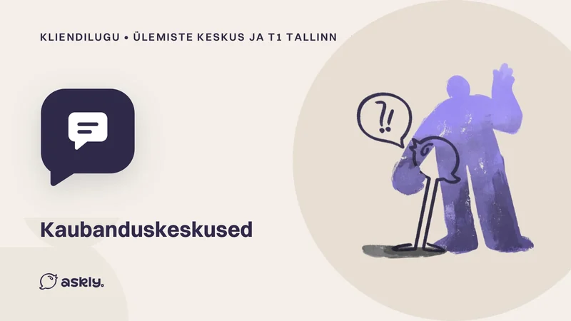 Kliendilugu, Ülemiste keskus ja T1 Tallinn, kaubanduskeskused: jutumulli ikoon ja Askly lind, kes esitab inimesele küsimuse